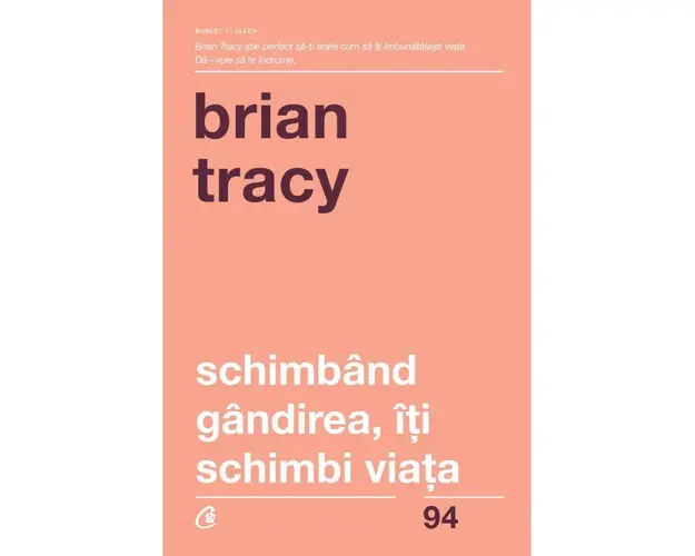 Schimband gandirea, iti schimbi viata -carte - Brian Tracy - Curtea