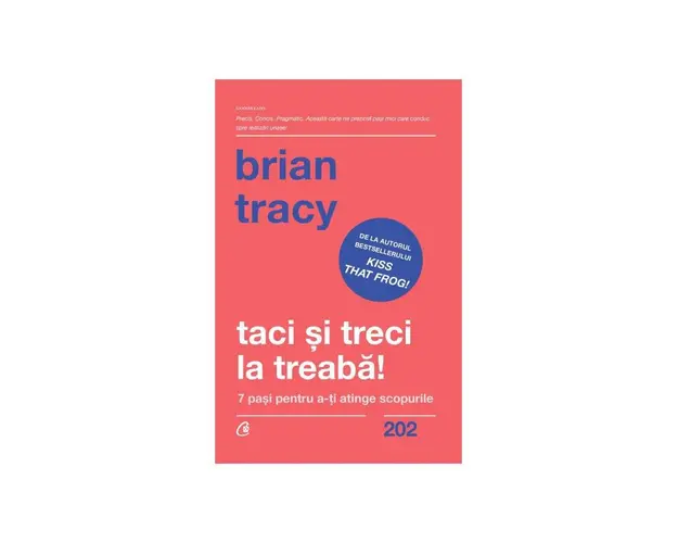 Taci si treci la treaba! -carte- Brian Tracy - Curtea Veche