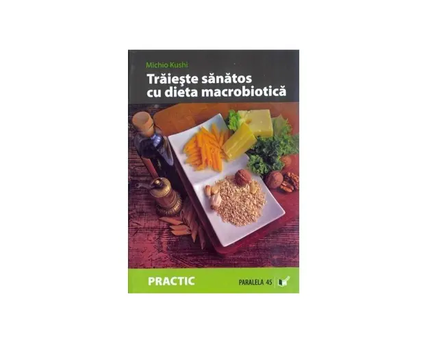 Traieste sanatos cu dieta macrobiotica - carte - Michio Kush -