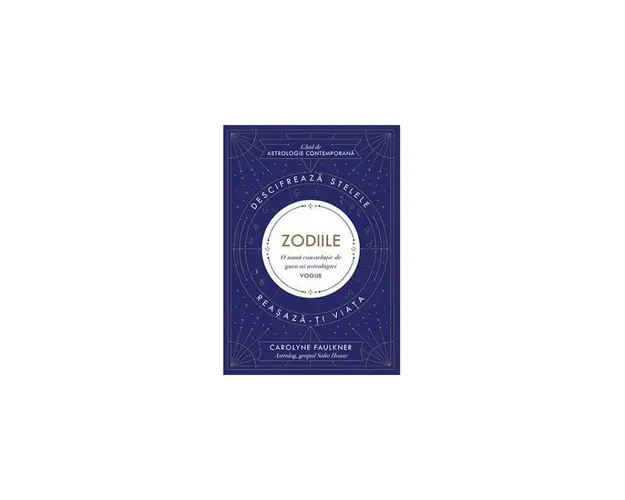 ZODIILE - GHID DE ASTROLOGIE CONTEMPORANA - CAROLYNE FAULKNER -