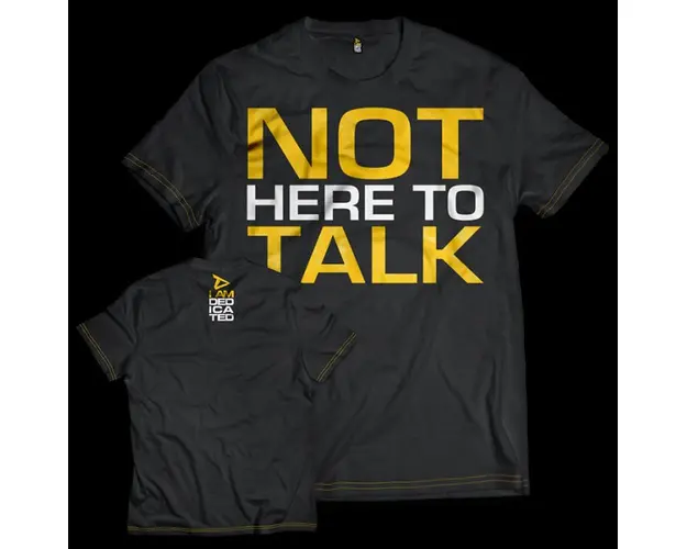 Dedicated T-Shirt Not Here to Talk