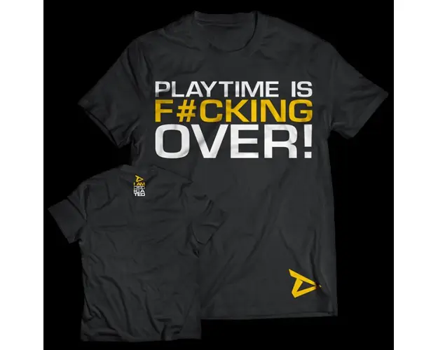 Dedicated T-Shirt Playtime is Over